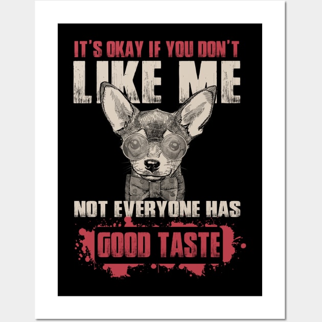 It's Okay If You Don't Like Me Not everyone Have Good Taste - Love Dogs Wall Art by WilliamHoraceBatezell